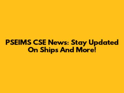 PSEIMS CSE News: Stay Updated On Ships And More!