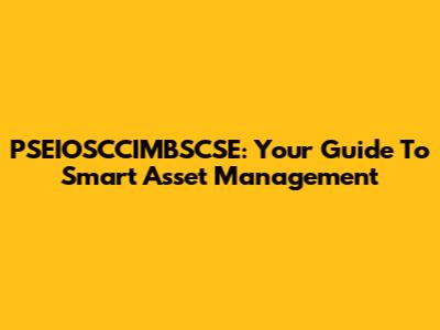 PSEIOSCCIMBSCSE: Your Guide To Smart Asset Management