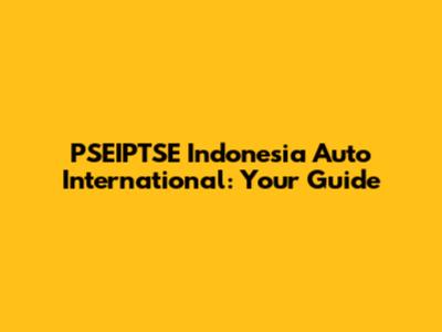 PSEIPTSE Indonesia Auto International: Your Guide