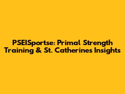 PSEISportse: Primal Strength Training & St. Catherine's Insights