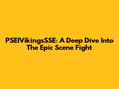 PSEIVikingsSSE: A Deep Dive Into The Epic Scene Fight