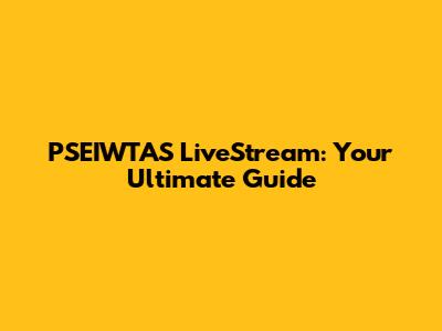 PSEIWTAS LiveStream: Your Ultimate Guide