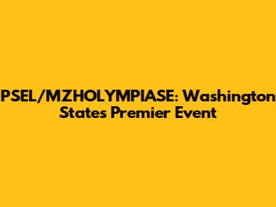 PSEL/MZHOLYMPIASE: Washington State's Premier Event