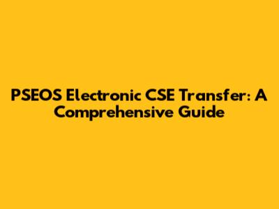 PSEOS Electronic CSE Transfer: A Comprehensive Guide