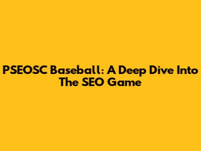 PSEOSC Baseball: A Deep Dive Into The SEO Game