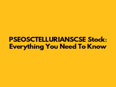PSEOSCTELLURIANSCSE Stock: Everything You Need To Know