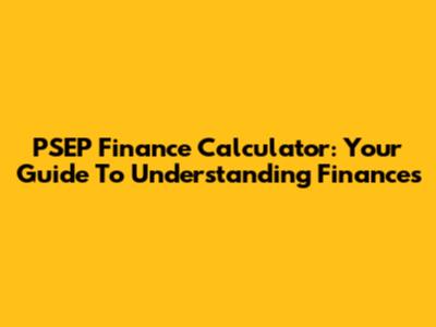 PSEP Finance Calculator: Your Guide To Understanding Finances