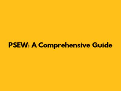 PSEW: A Comprehensive Guide
