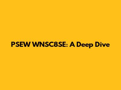 PSEW WNSC8SE: A Deep Dive