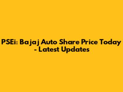 PSEi: Bajaj Auto Share Price Today - Latest Updates
