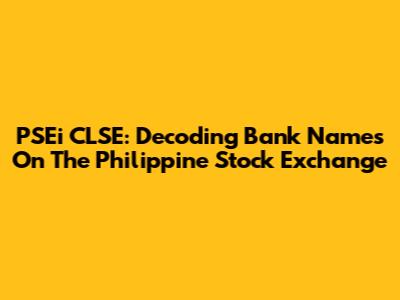PSEi CLSE: Decoding Bank Names On The Philippine Stock Exchange