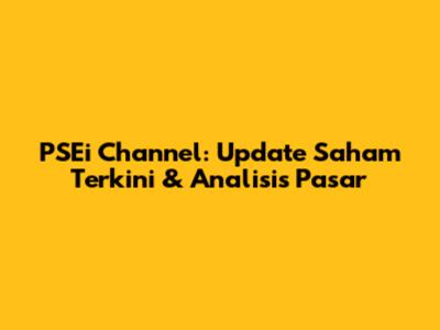 PSEi Channel: Update Saham Terkini & Analisis Pasar