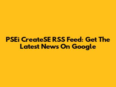 PSEi CreateSE RSS Feed: Get The Latest News On Google