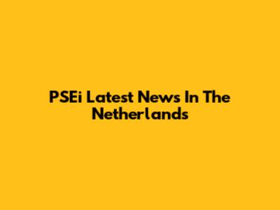 PSEi Latest News In The Netherlands