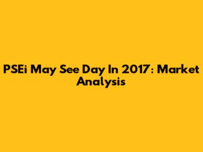 PSEi May See Day In 2017: Market Analysis