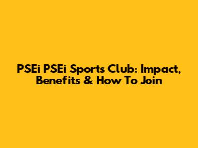 PSEi PSEi Sports Club: Impact, Benefits & How To Join