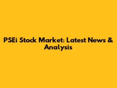 PSEi Stock Market: Latest News & Analysis