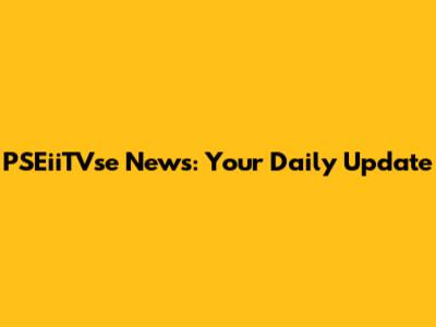 PSEiiTVse News: Your Daily Update