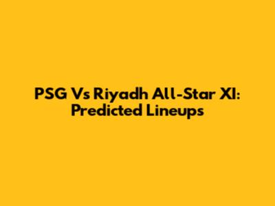 PSG Vs Riyadh All-Star XI: Predicted Lineups