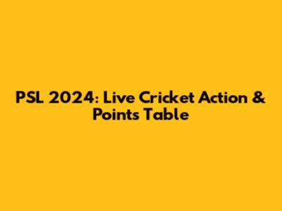 PSL 2024: Live Cricket Action & Points Table