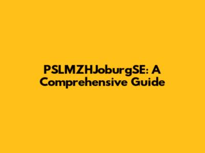 PSLMZHJoburgSE: A Comprehensive Guide