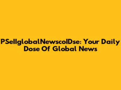 PSeIIglobalNewscoIDse: Your Daily Dose Of Global News