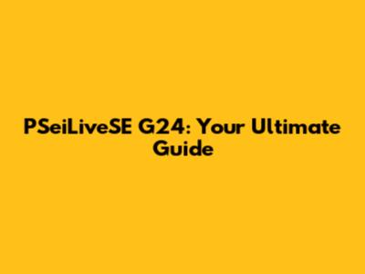 PSeiLiveSE G24: Your Ultimate Guide
