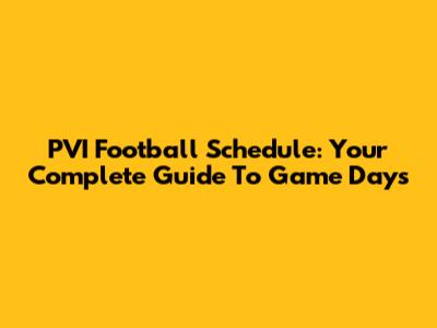 PVI Football Schedule: Your Complete Guide To Game Days