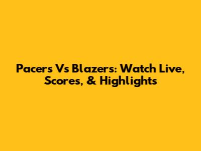 Pacers Vs Blazers: Watch Live, Scores, & Highlights