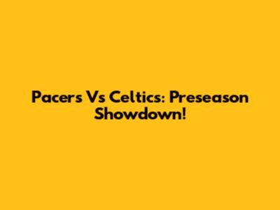Pacers Vs Celtics: Preseason Showdown!