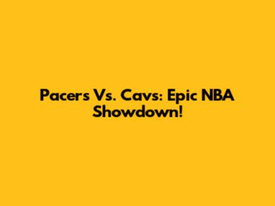 Pacers Vs. Cavs: Epic NBA Showdown!