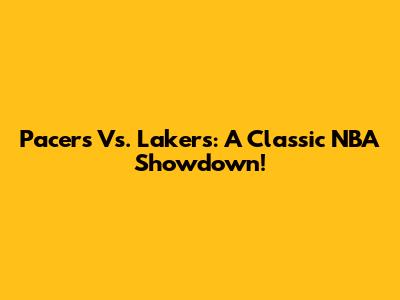 Pacers Vs. Lakers: A Classic NBA Showdown!