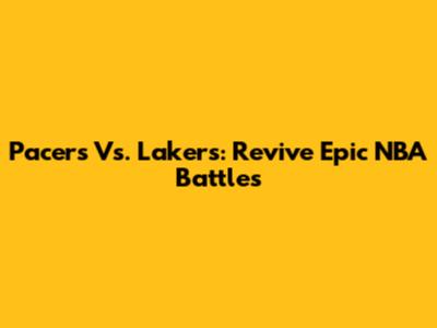 Pacers Vs. Lakers: Revive Epic NBA Battles