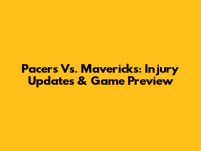 Pacers Vs. Mavericks: Injury Updates & Game Preview