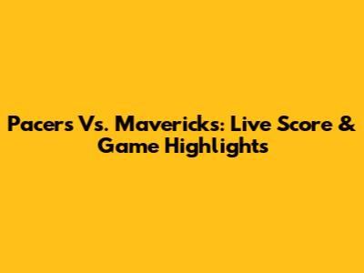 Pacers Vs. Mavericks: Live Score & Game Highlights