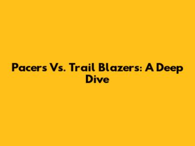 Pacers Vs. Trail Blazers: A Deep Dive