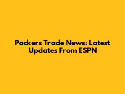 Packers Trade News: Latest Updates From ESPN