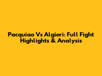Pacquiao Vs Algieri: Full Fight Highlights & Analysis