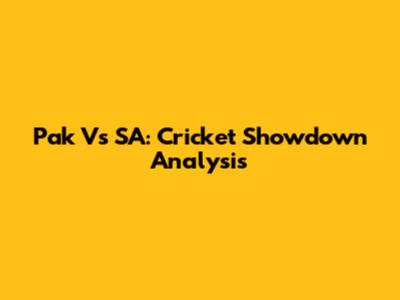 Pak Vs SA: Cricket Showdown Analysis