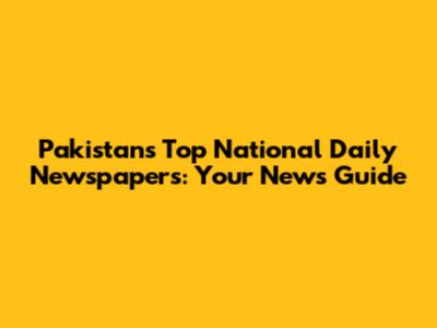 Pakistan's Top National Daily Newspapers: Your News Guide