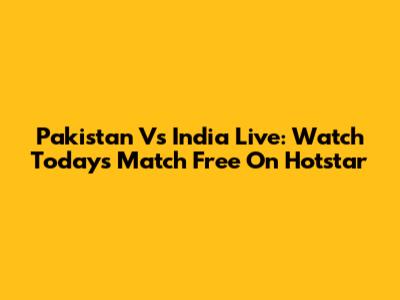 Pakistan Vs India Live: Watch Today's Match Free On Hotstar