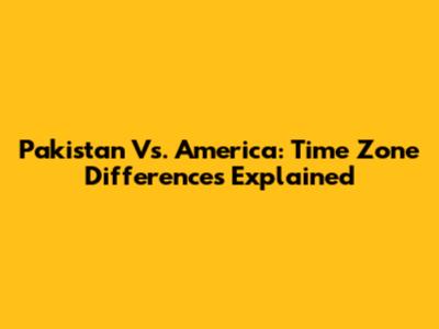 Pakistan Vs. America: Time Zone Differences Explained