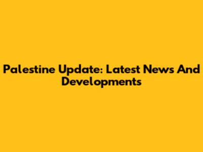 Palestine Update: Latest News And Developments