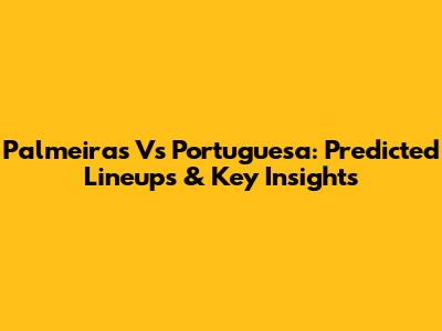 Palmeiras Vs Portuguesa: Predicted Lineups & Key Insights