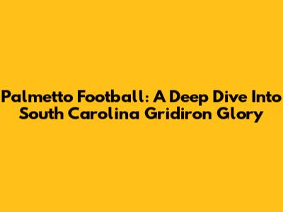 Palmetto Football: A Deep Dive Into South Carolina Gridiron Glory