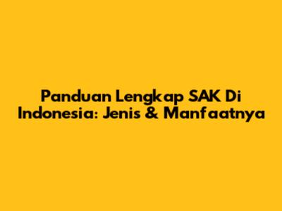 Panduan Lengkap SAK Di Indonesia: Jenis & Manfaatnya