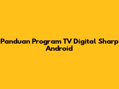 Panduan Program TV Digital Sharp Android