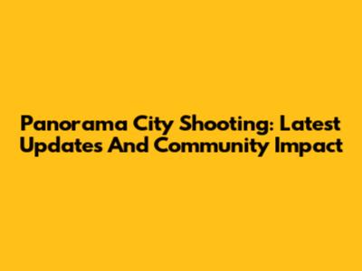 Panorama City Shooting: Latest Updates And Community Impact