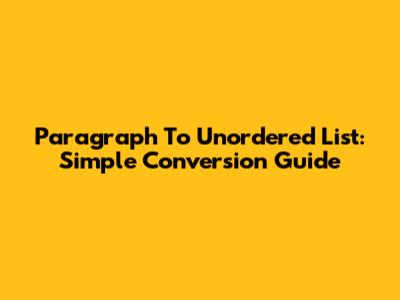 Paragraph To Unordered List: Simple Conversion Guide
