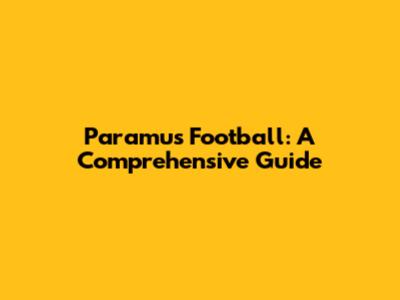 Paramus Football: A Comprehensive Guide
